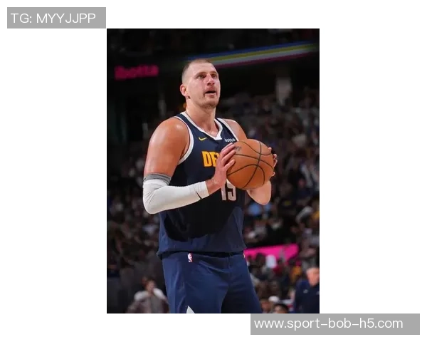 约基奇赞弗拉格表现成熟似老将透露其在重要比赛中的经验与表现